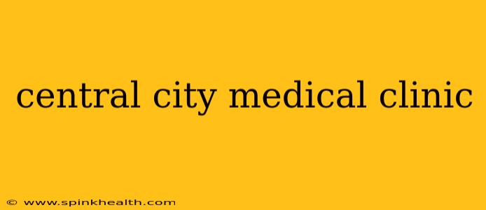 central city medical clinic
