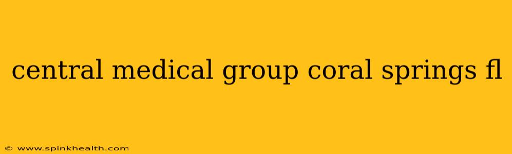 central medical group coral springs fl
