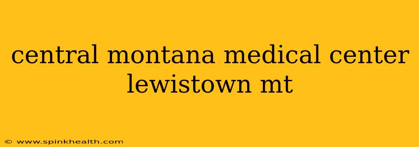 central montana medical center lewistown mt