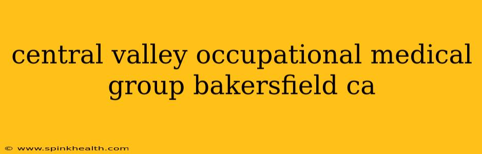 central valley occupational medical group bakersfield ca