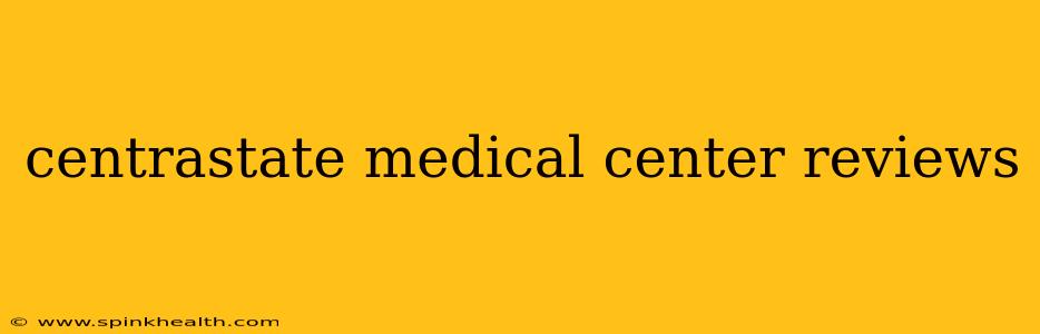 centrastate medical center reviews