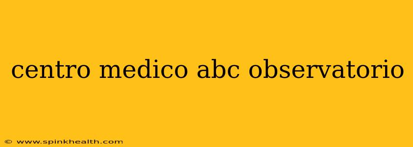 centro medico abc observatorio