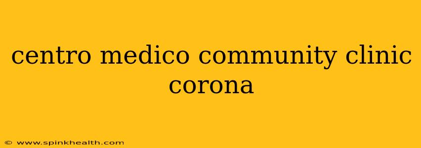 centro medico community clinic corona