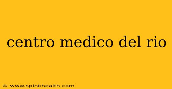 centro medico del rio