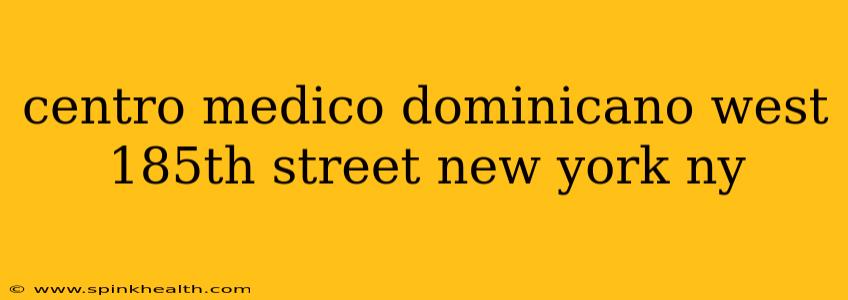 centro medico dominicano west 185th street new york ny