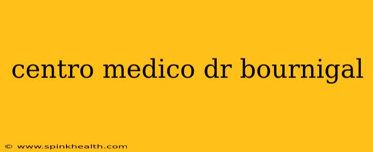 centro medico dr bournigal