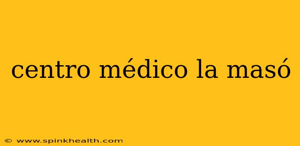 centro médico la masó