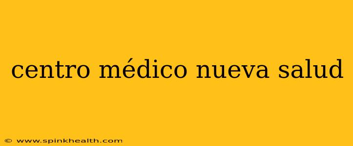 centro médico nueva salud