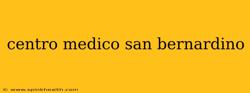 centro medico san bernardino