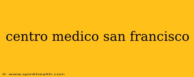 centro medico san francisco