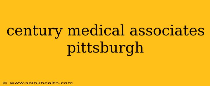 century medical associates pittsburgh