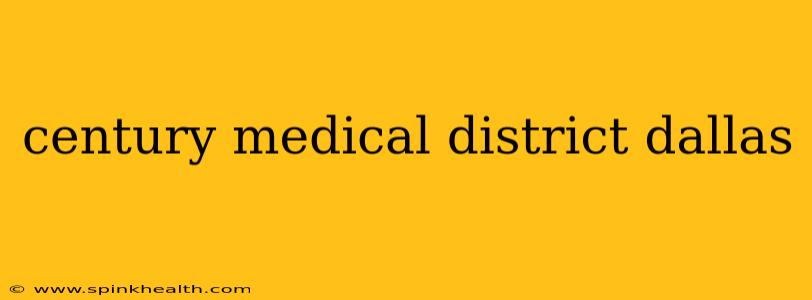 century medical district dallas