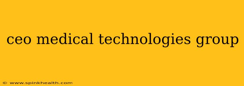 ceo medical technologies group