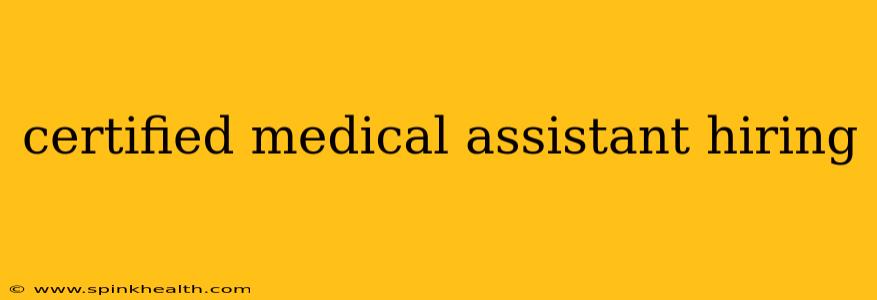 certified medical assistant hiring