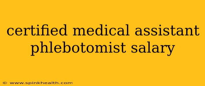 certified medical assistant phlebotomist salary
