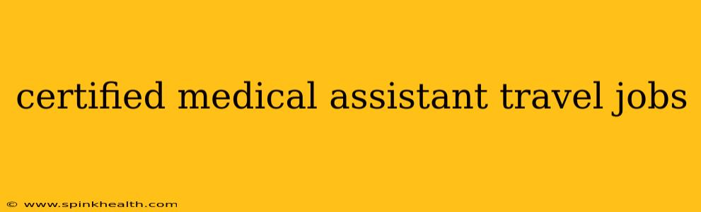 certified medical assistant travel jobs