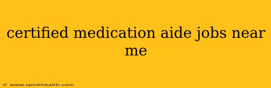 certified medication aide jobs near me