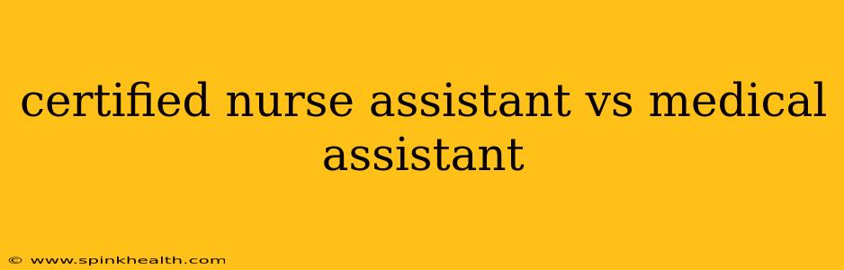 certified nurse assistant vs medical assistant