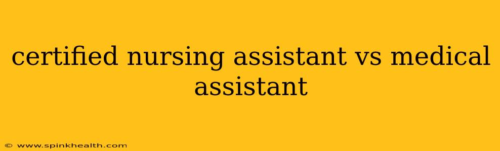 certified nursing assistant vs medical assistant