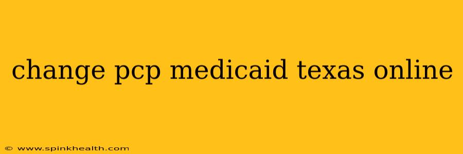 change pcp medicaid texas online