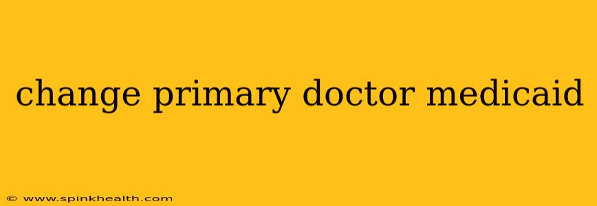 change primary doctor medicaid