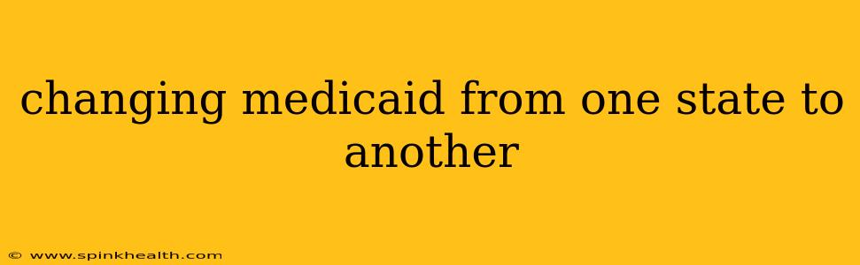 changing medicaid from one state to another