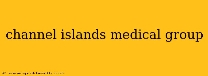 channel islands medical group