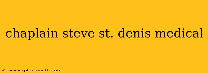 chaplain steve st. denis medical