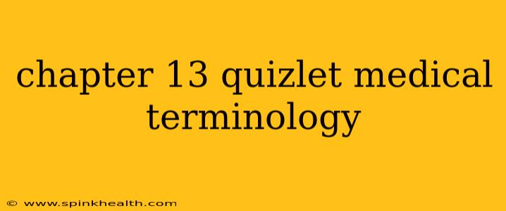 chapter 13 quizlet medical terminology