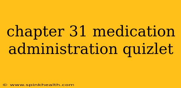 chapter 31 medication administration quizlet