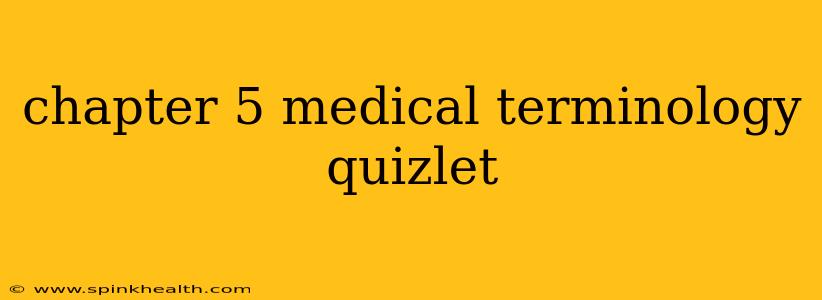 chapter 5 medical terminology quizlet