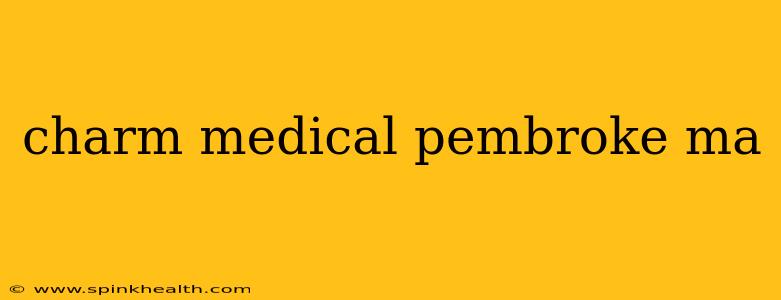 charm medical pembroke ma