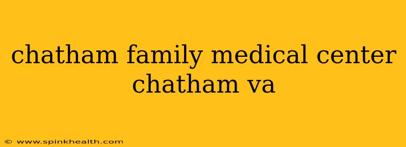 chatham family medical center chatham va