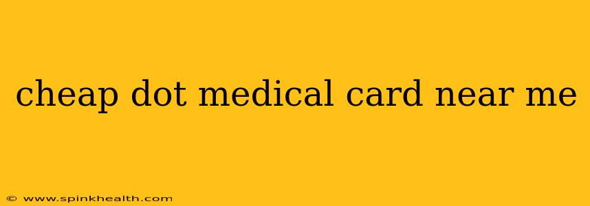cheap dot medical card near me