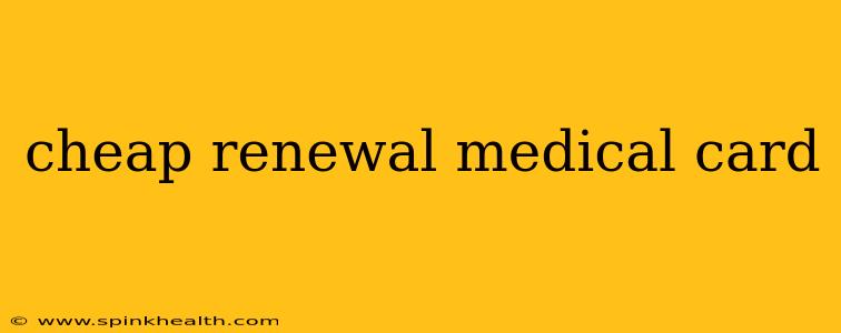 cheap renewal medical card