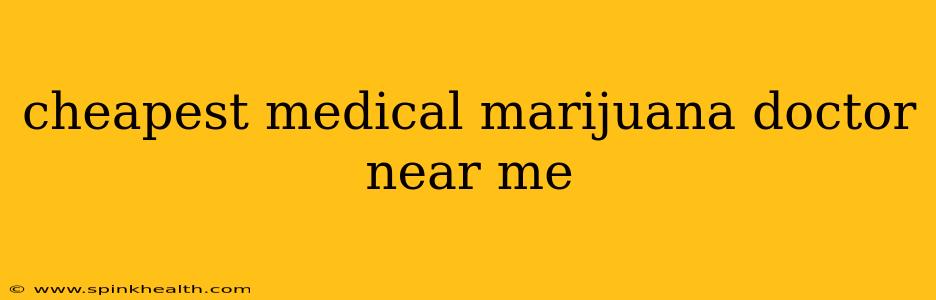 cheapest medical marijuana doctor near me