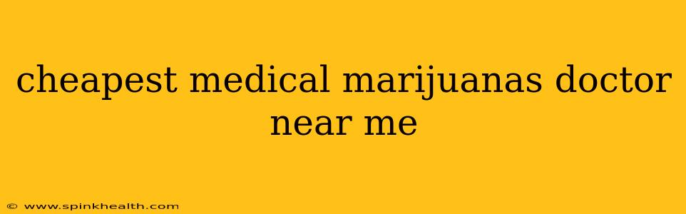 cheapest medical marijuanas doctor near me
