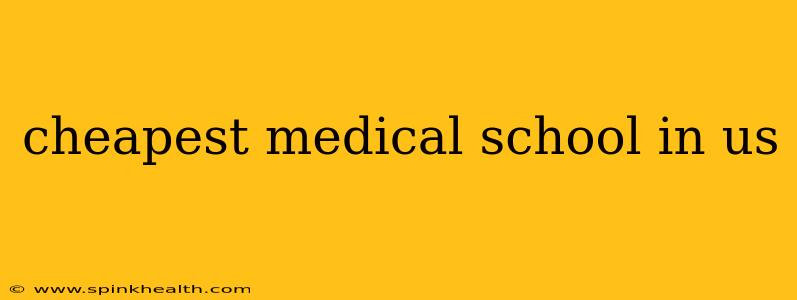 cheapest medical school in us