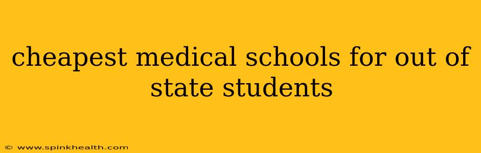 cheapest medical schools for out of state students