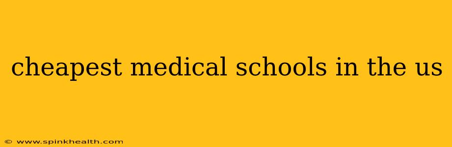 cheapest medical schools in the us