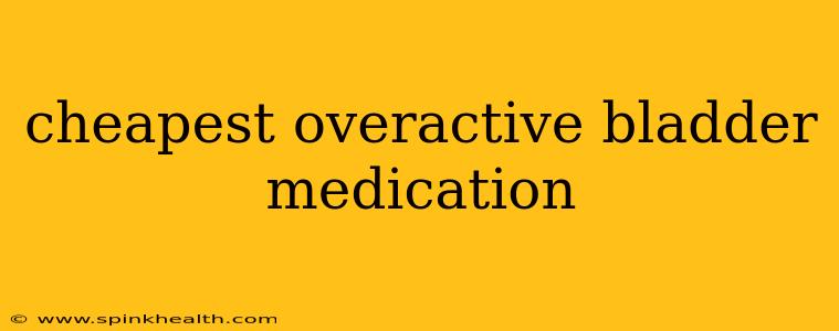 cheapest overactive bladder medication