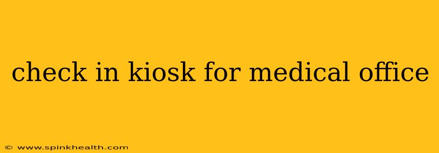 check in kiosk for medical office