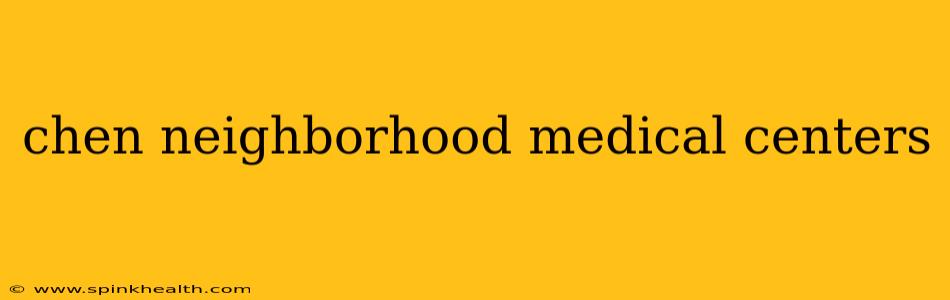 chen neighborhood medical centers