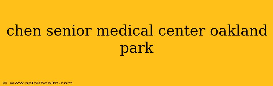 chen senior medical center oakland park