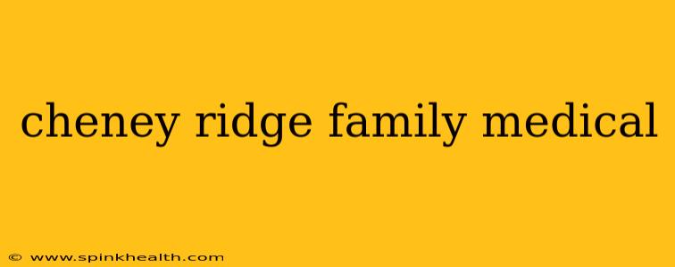 cheney ridge family medical