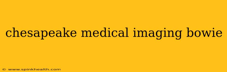chesapeake medical imaging bowie