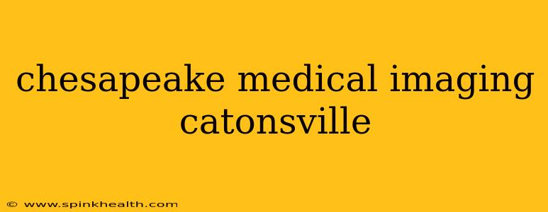 chesapeake medical imaging catonsville