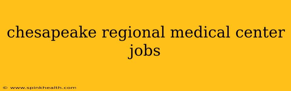 chesapeake regional medical center jobs