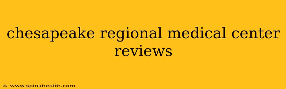chesapeake regional medical center reviews