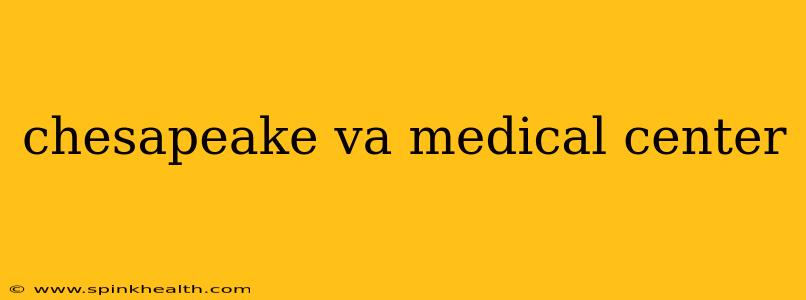 chesapeake va medical center